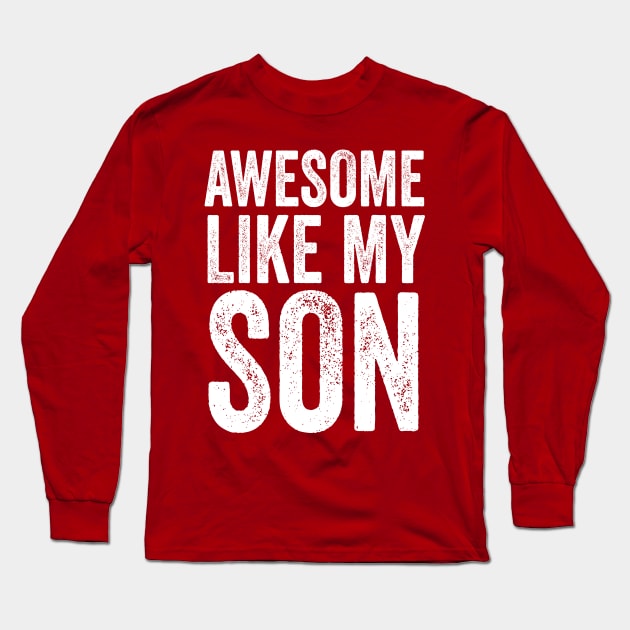 Awesome Like My Son Long Sleeve T-Shirt by Sanafer